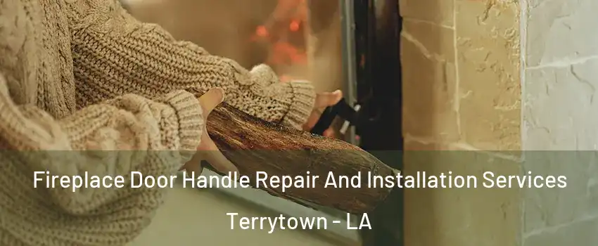  Fireplace Door Handle Repair And Installation Services Terrytown - LA