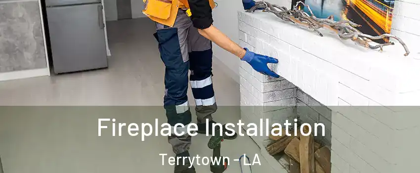  Fireplace Installation Terrytown - LA