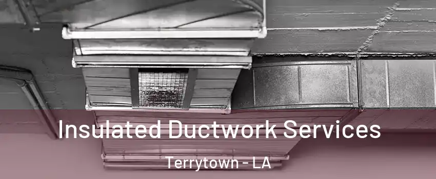  Insulated Ductwork Services Terrytown - LA