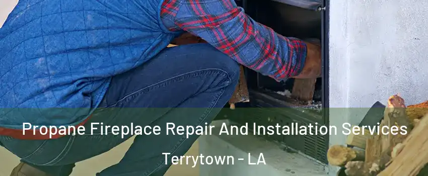 Propane Fireplace Repair And Installation Services Terrytown - LA