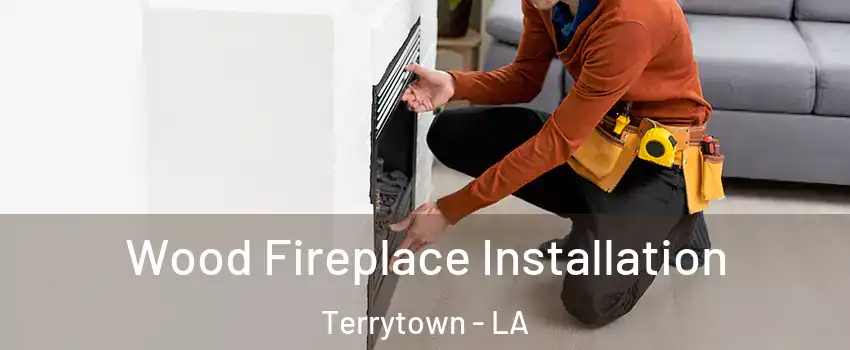  Wood Fireplace Installation Terrytown - LA