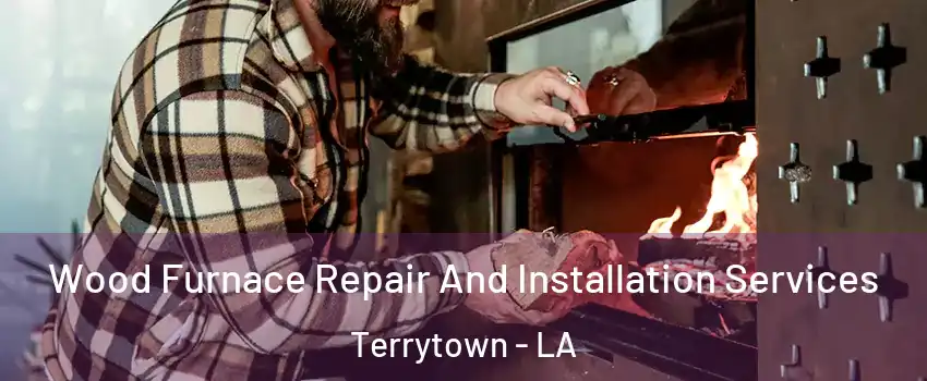  Wood Furnace Repair And Installation Services Terrytown - LA